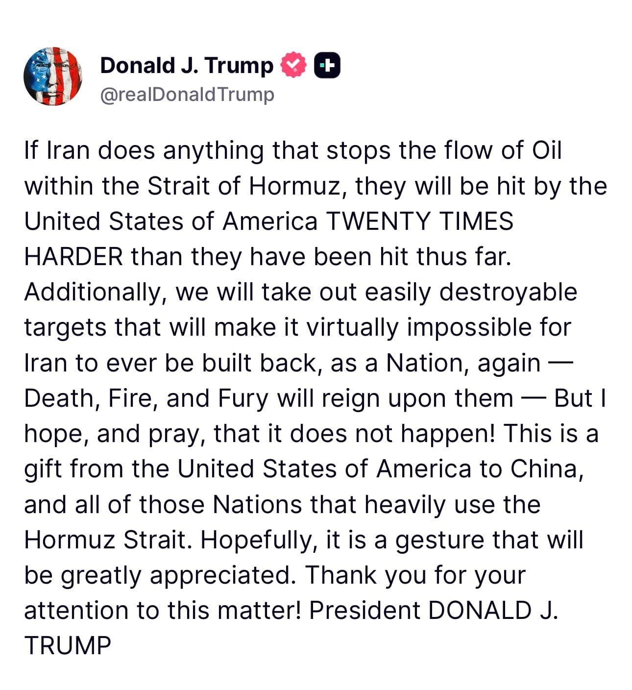 @🇮🇷LiveIranNews🇮🇱: 🚨🇺🇸🦀Post by President Trump right now:
If Iran does anything to stop the flow of oil in the Strait of Hormuz, the United States of America will strike them twenty times harder than anything they'
