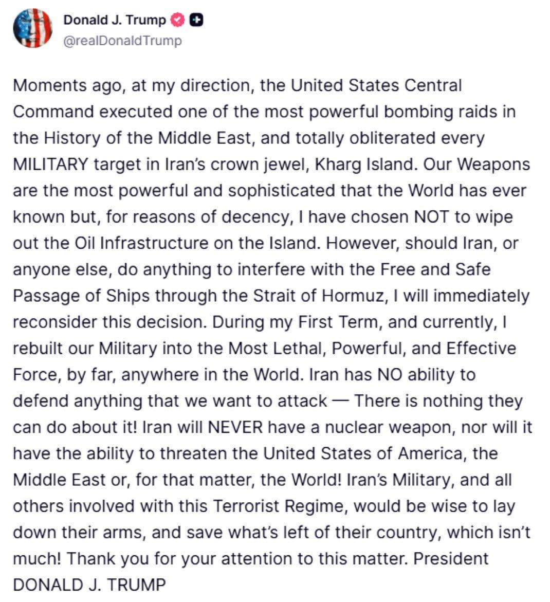 @Visegrád 24: BREAKING:
Trump writes that a massive U.S. air raid just struck every military targets on Kharg Island.
He says that USA will bomb the energy infrastructure there if Iran continues to block the Horm