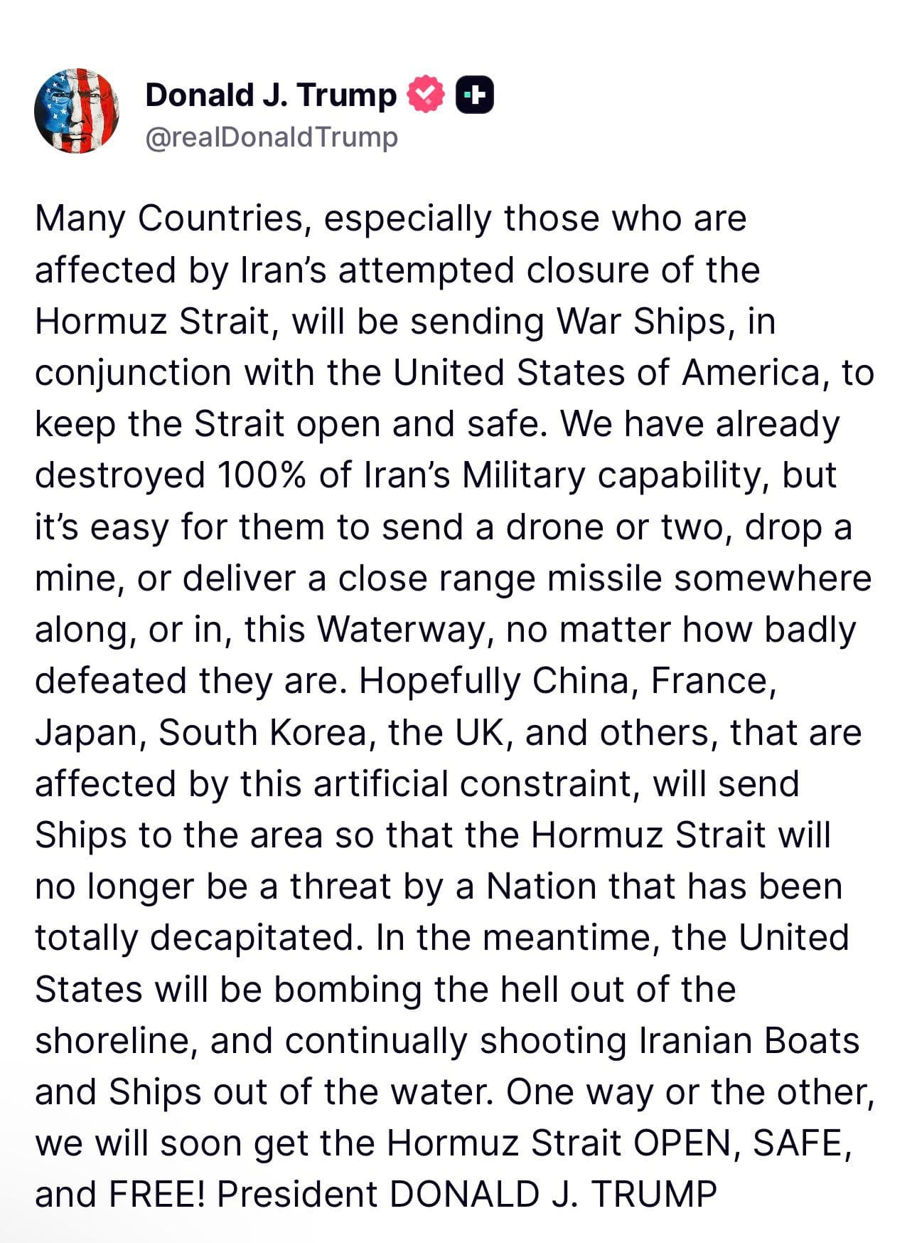 @🇮🇷LiveIranNews🇮🇱: 🚨🇺🇸🦀Post from President Trump right now:
Many countries, especially those affected by Iran's efforts to close the Strait of Hormuz, along with the United States of America, will deploy their wars
