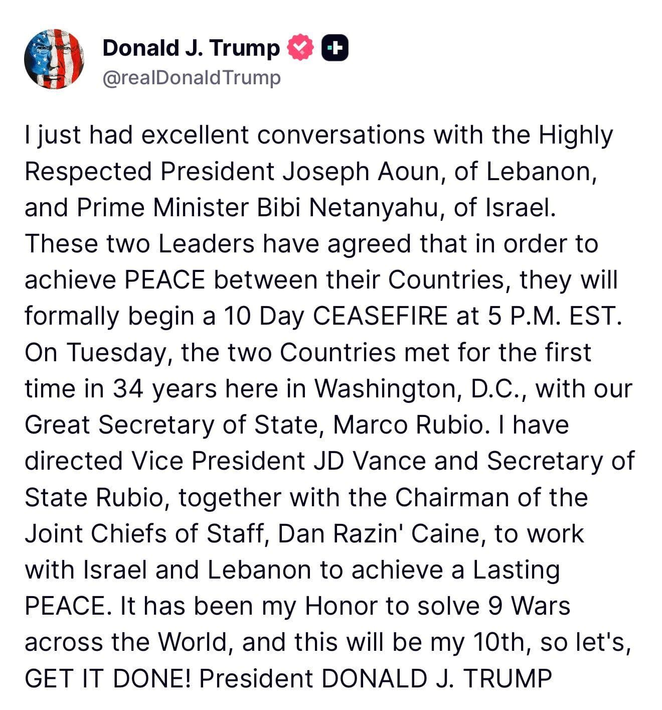@Open Source Intel: Trump:
I just had excellent conversations with the Highly Respected President Joseph Aoun, of Lebanon, and Prime Minister Bibi Netanyahu, of Israel.
These two Leaders have agreed that in order to ach