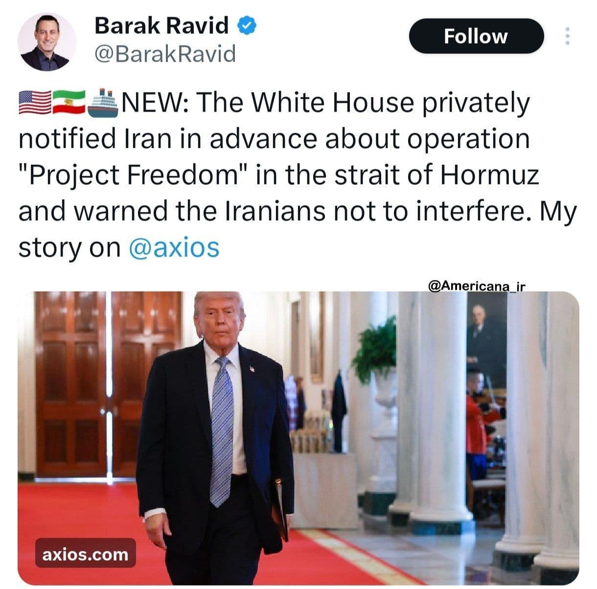 @🇮🇷LiveIranNews🇮🇱: ⚡🇺🇸🦀هشدار محرمانه واشینگتن پیش از «پروژه آزادی» و بیاعتنایی رژیم تروریستی جمهوری اسلامی/اکسیوس گزارش داد کاخ سفید پیش از اجرای عملیات «پروژه آزادی» در تنگه هرمز بهصورت خصوصی به تهران اطلاع داده و